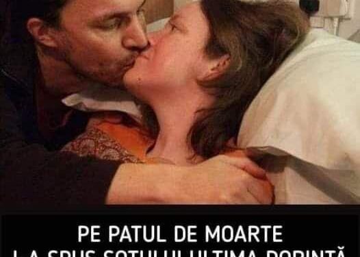 Pe patul de moarte, i-a spus soţului ultima sa dorinţă. El a început să plângă: „Nu pot face asta”